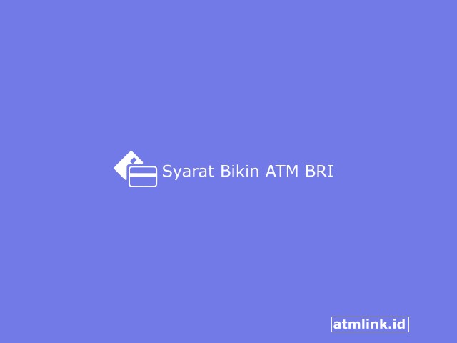 6 Syarat Bikin ATM BRI Lengkap, KTP Luar Daerah dan Biayanya