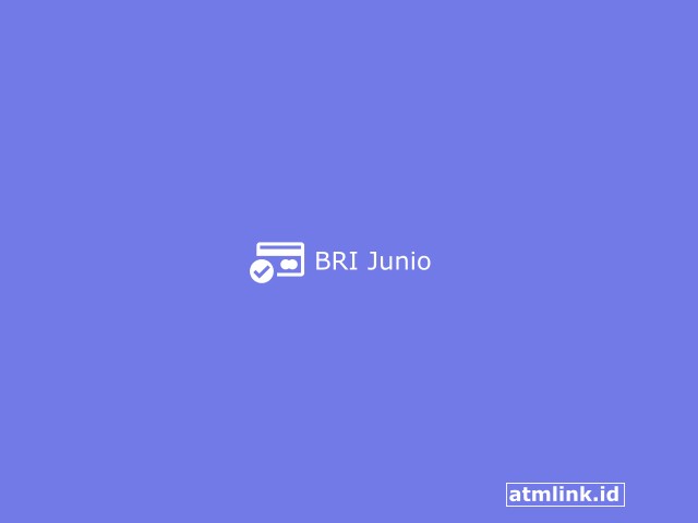 BRI Junio: Syarat, Cara Buka, Limit dan Keunggulannya Terbaru 2023