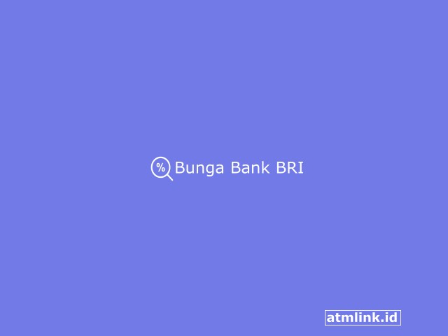 Suku Bunga Bank BRI Per Bulan dan Cara Menghitungnya Terbaru 2023