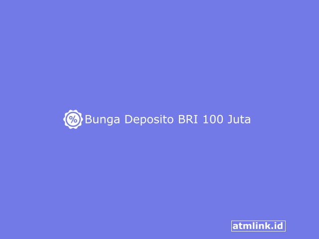 Bunga Deposito BRI 100 Juta dan Cara Menghitungnya