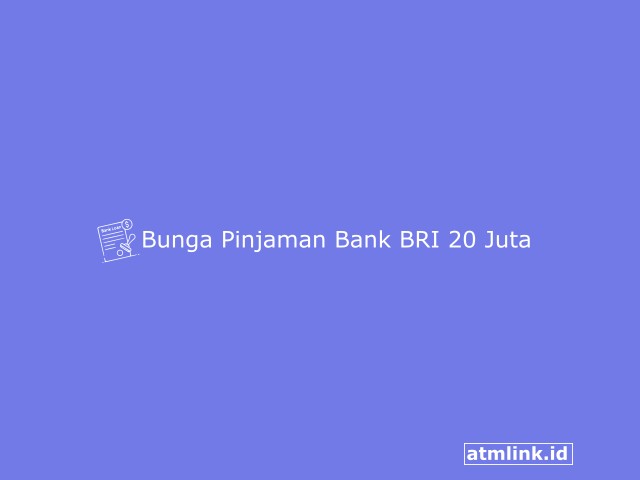 Bunga Pinjaman Bank BRI 20 Juta, 10 Dan 50 Juta