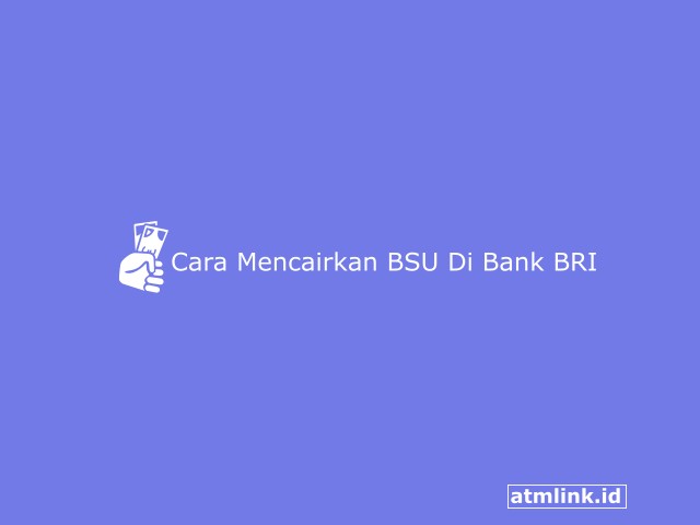 4+ Cara Mencairkan BSU Di Bank BRI, Syarat dan Cek Terbaru 2023