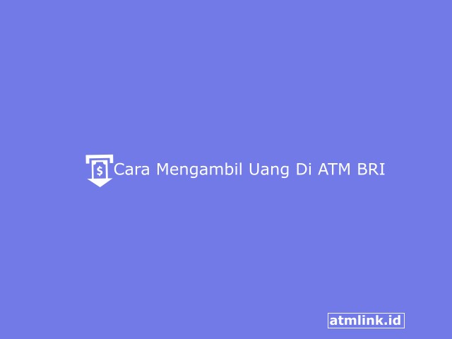 3 Cara Mengambil Uang Di ATM BRI Dengan dan Tanpa Kartu Praktis
