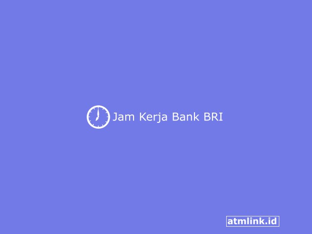 Jam Kerja Bank BRI: Hari Sabtu-Jumat & Tutup Terbaru 2023