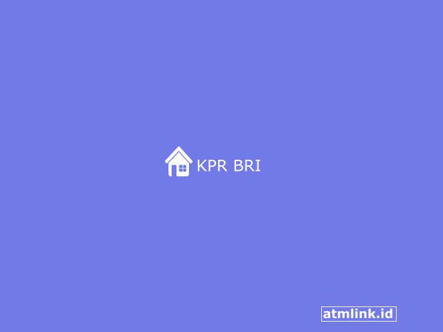 Syarat KPR BRI, Pengajuan, Bunga dan Simulasinya Terbaru 2023