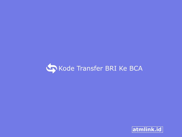 3+ Kode Transfer BRI Ke BCA, Biaya dan Cara Transfernya