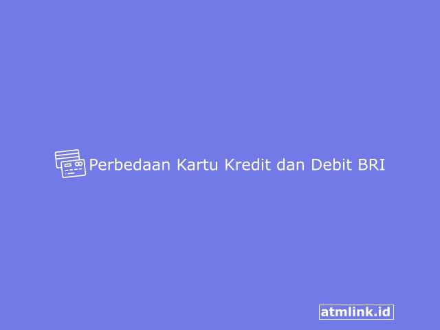 6+ Perbedaan Kartu Kredit dan Kartu Debit BRI Terbaru