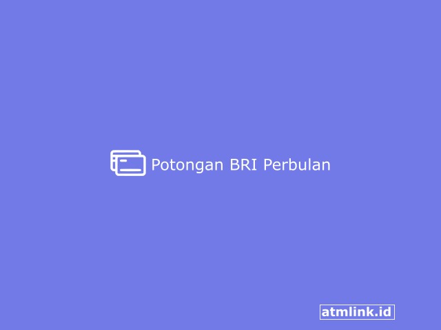 Potongan BRI Perbulan Semua Jenis Tabungan Terbaru 2023