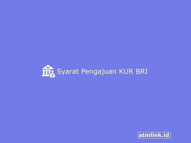 7+ Syarat Pengajuan KUR BRI Tanpa Jaminan Terbaru